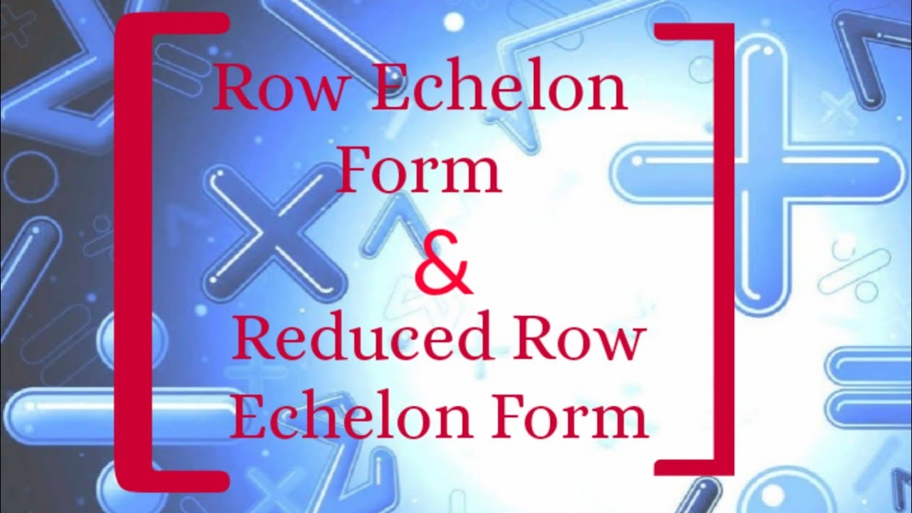 Row Echelon & Reduced Row Echelon Form ||Matrix