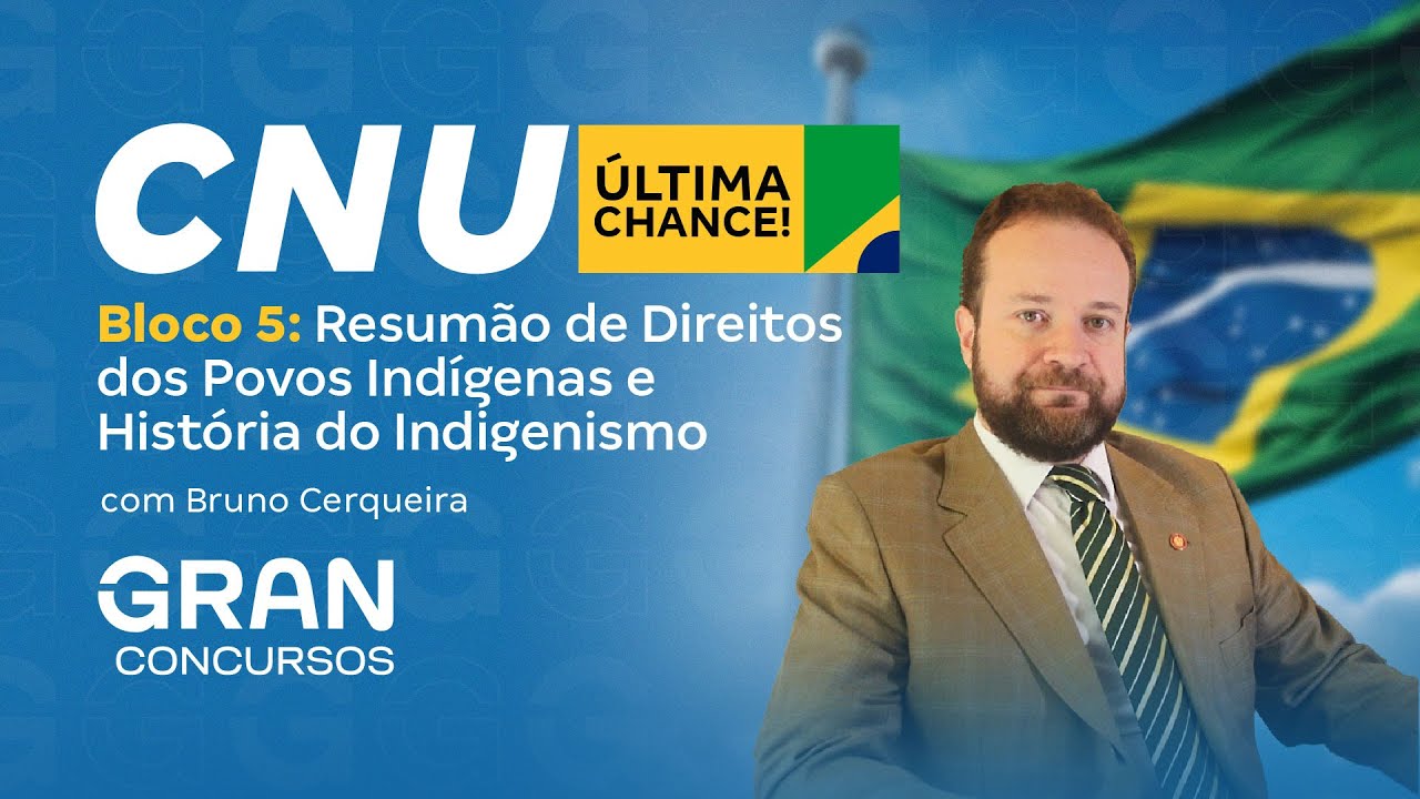 Concurso Nacional Unificado (CNU) - Bloco 5: Resumão de Direitos dos Povos Indígenas e Indigenismo