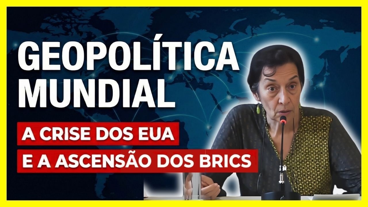 Geopolítica Mundial - A Crise dos Estados Unidos e a Ascensão dos BRICS | Maria da Conceição Tavares