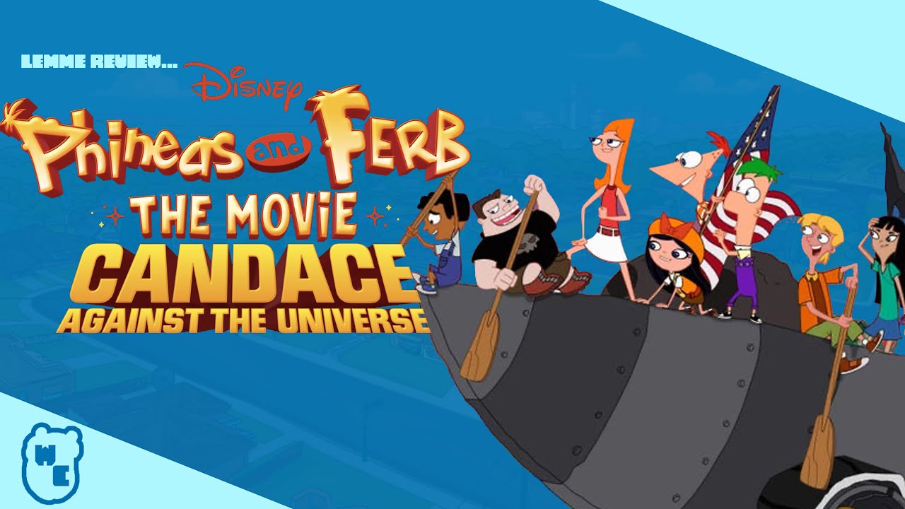 Does it Live Up to the Hype? -Lemme Review: Phineas and Ferb the Movie: Candace Against the Universe