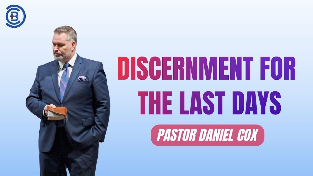 Discernment for the Last Days | Calvary Baptist Church | Pastor Cox | February 22, 2026