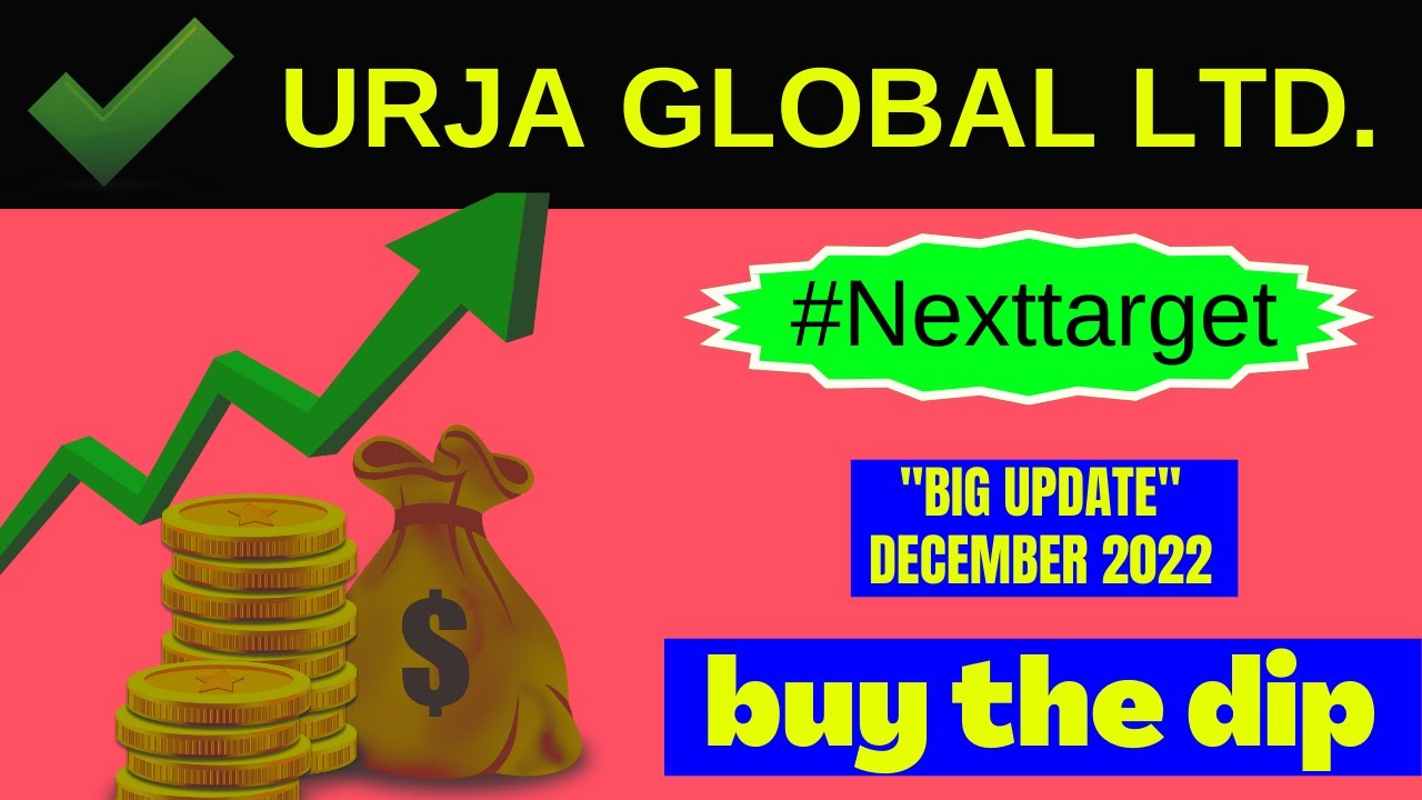 Urja global share news &ndash; big update December 2022 = URJA GLOBAL LTD - BIG NEWS - TARGET ??