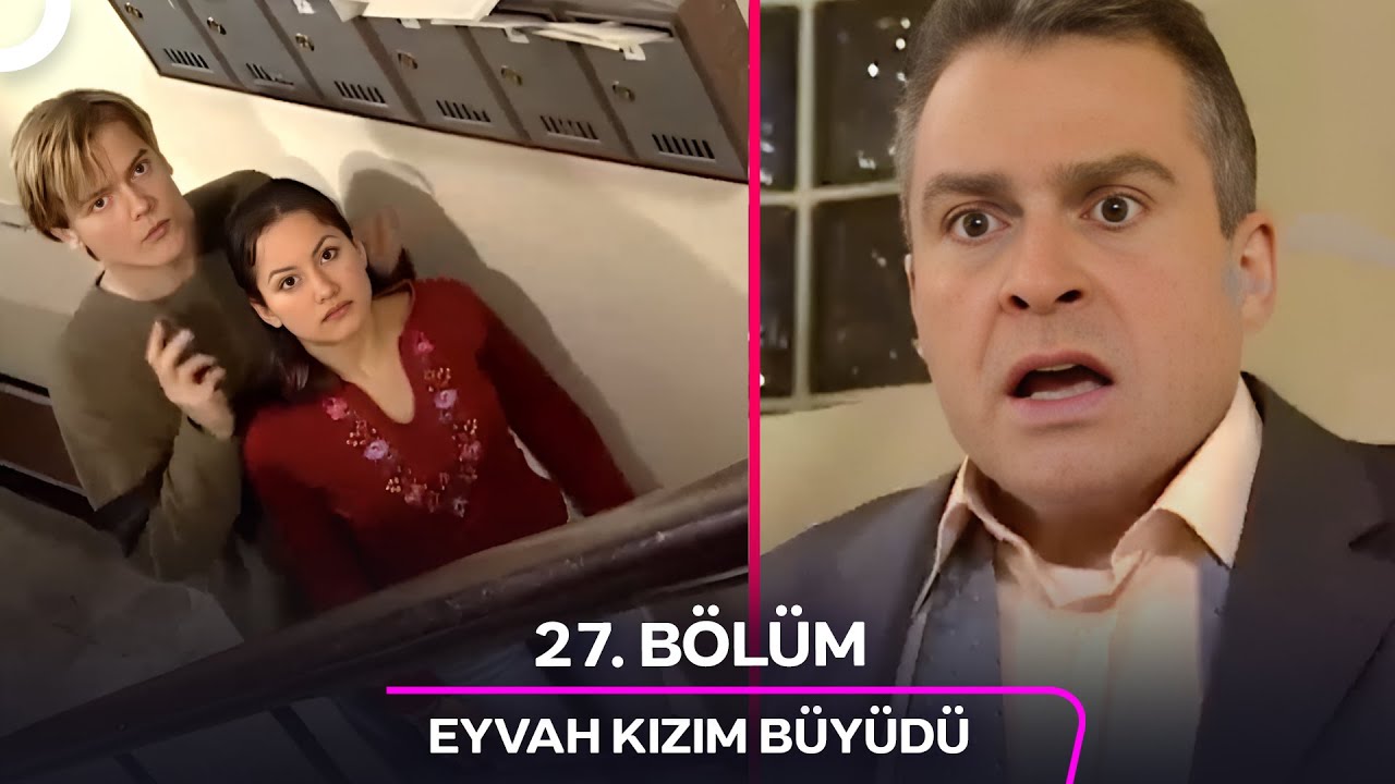 Eyvah Kızım Büyüdü 27. Bölüm