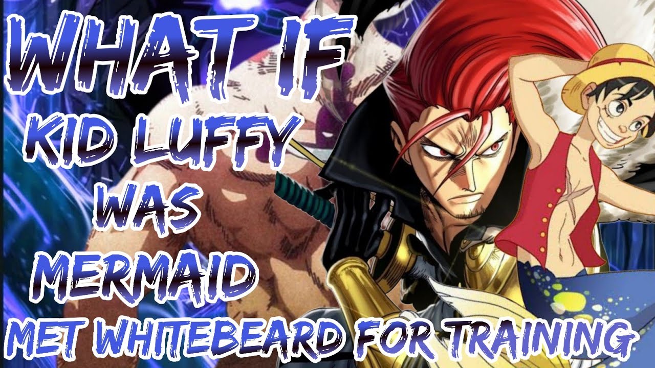 What if kid luffy was mermaid and met whitebeard and trained by him | full movie
