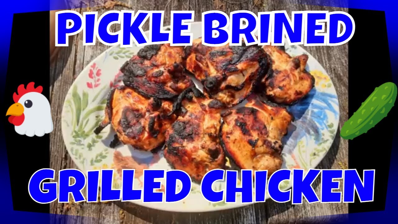 PICKLE BRINED GRILLED CHICKEN