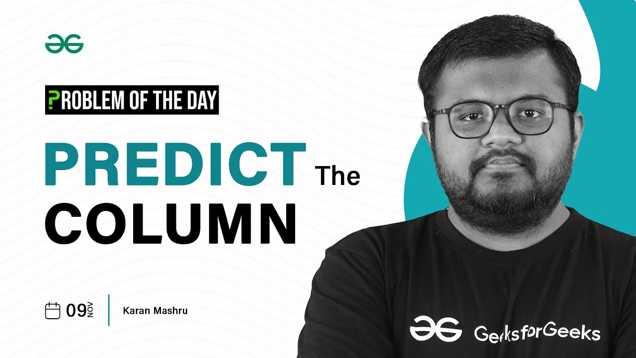 POTD- 09/11/2023 | Predict the Column | Problem of the Day | GeeksforGeeks