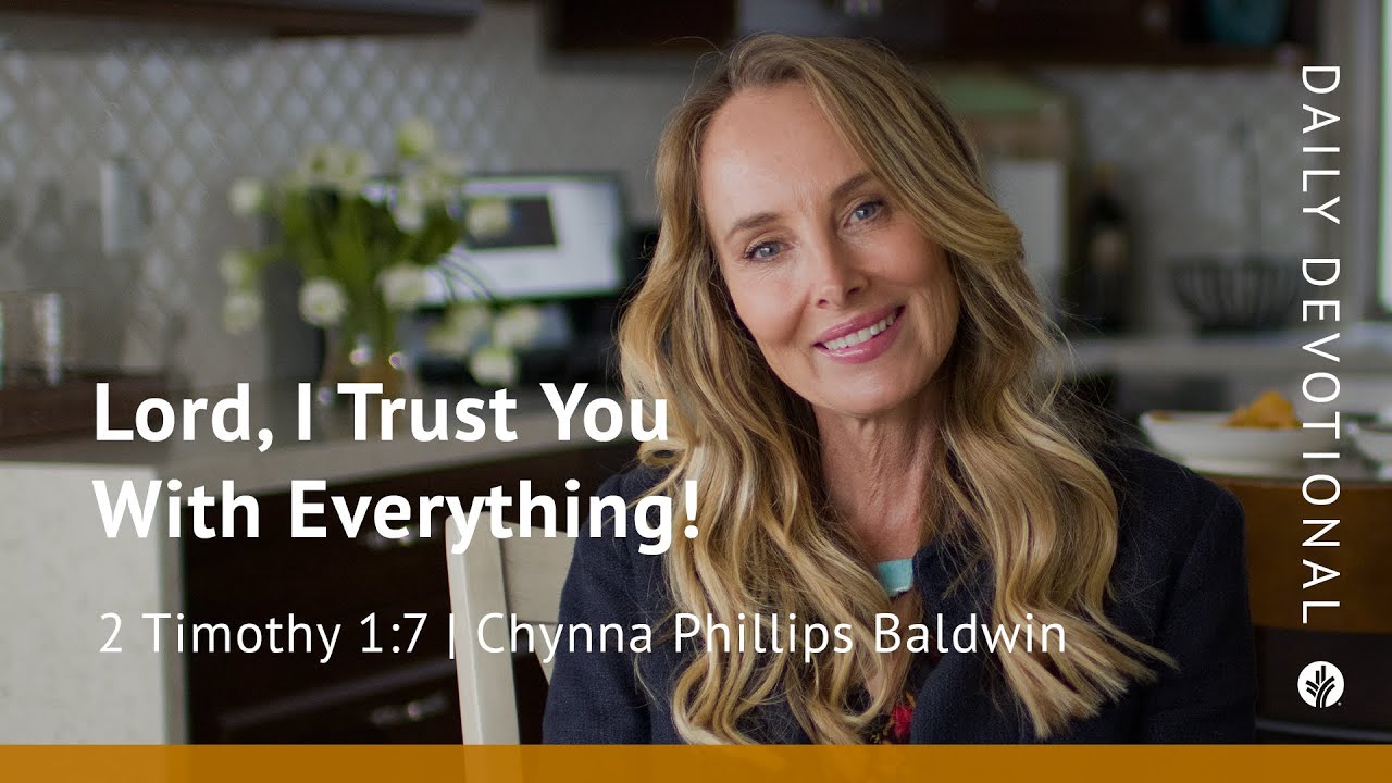 Lord, I Trust You With Everything! | 2 Timothy 1:7 | Our Daily Bread Video Devotional
