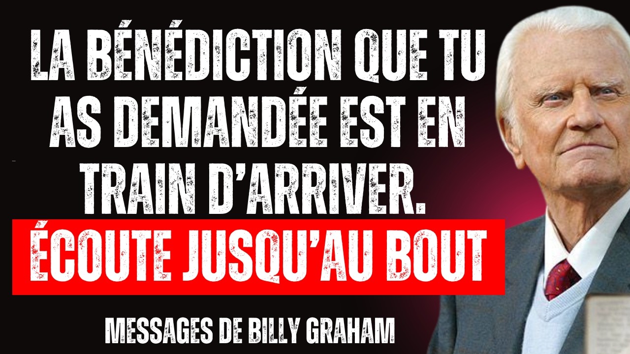 Dieu te dit - écoute ceci jusqu’au bout, la bénédiction que tu as demandée arrive | Billy Graham