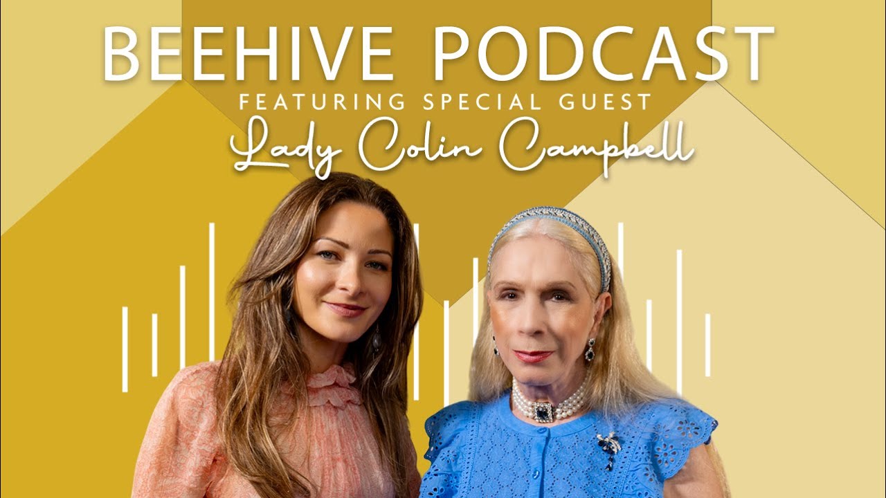 LADY COLIN CAMPBELL - Royal Revelations & Personal Tragedies & Triumphs | BEEHIVE PODCAST w/Nataliya