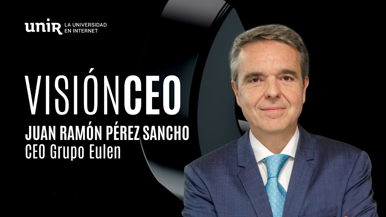 Juan Ramón Pérez Sancho, CEO de EULEN: cómo ejercer el liderazgo | VisiónCEO #6 | UNIR