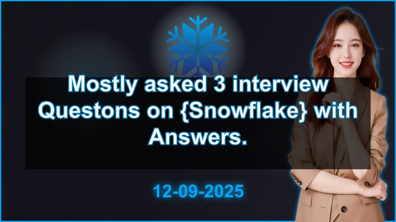 3 Snowflake interview QA (2025 Edition) | 2025-09-12 05:04 PM