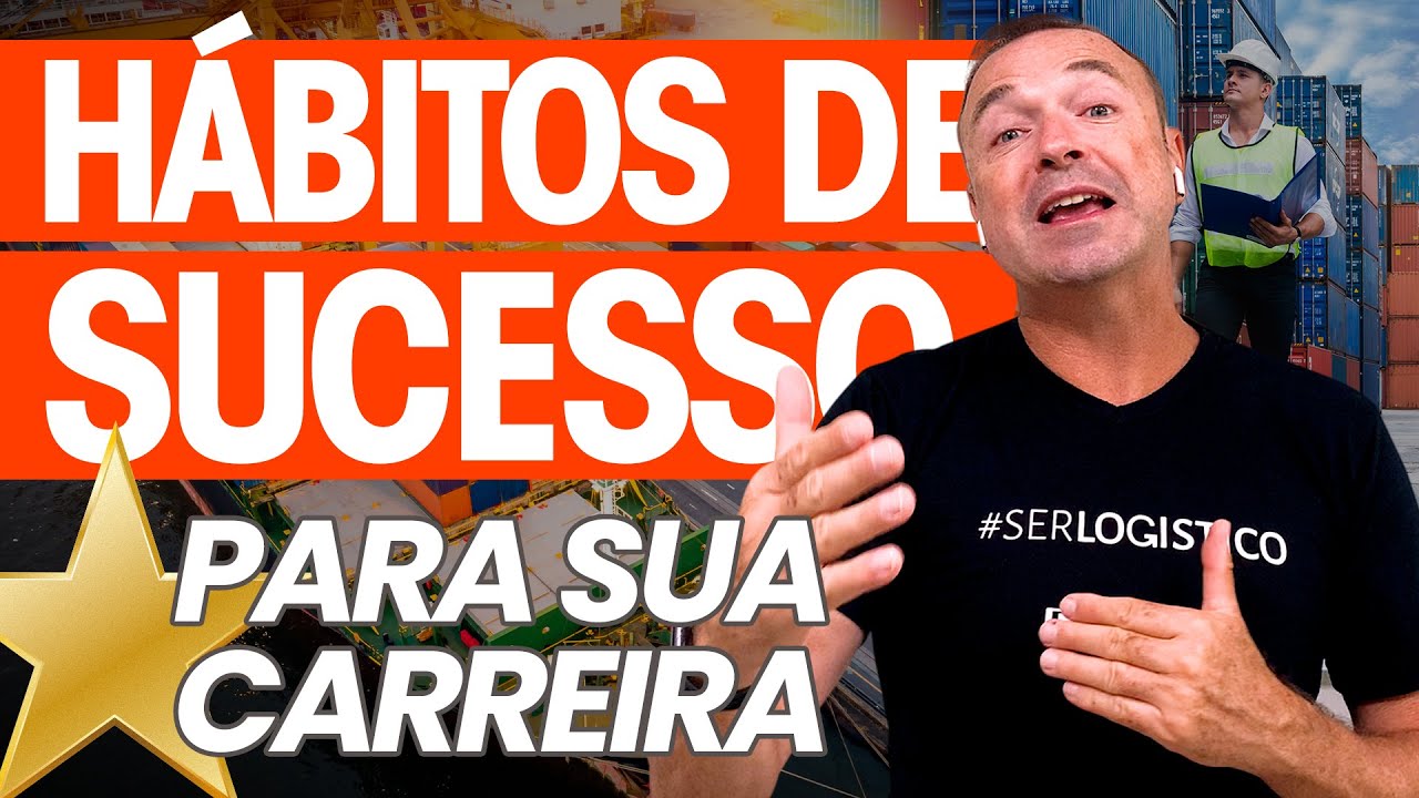 HÁBITOS DE SUCESSO DOS MELHORES PROFISSIONAIS DE LOGÍSTICA