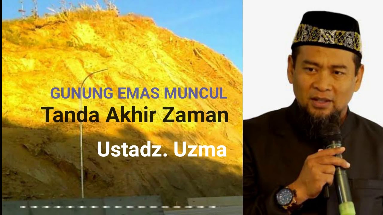 Munculnya Gunung Emas Tanda Akhir Zaman - Ust. Uzma