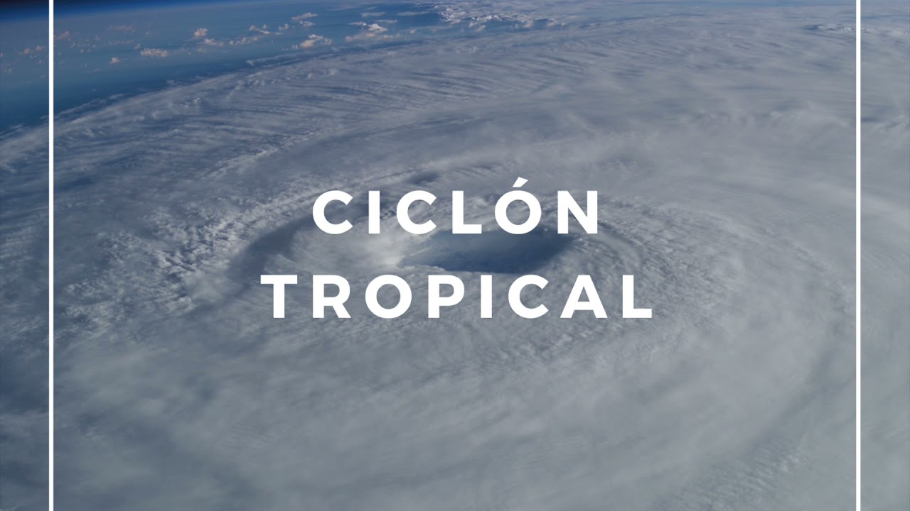 &iquest;Qu&eacute; son los ciclones tropicales y por qu&eacute; suceden?