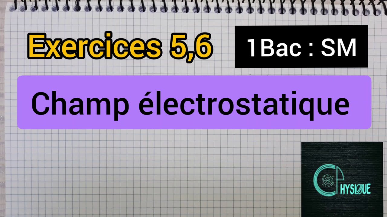champ électrostatique : exercices 5,6: 1bac الأولى بكالوريا