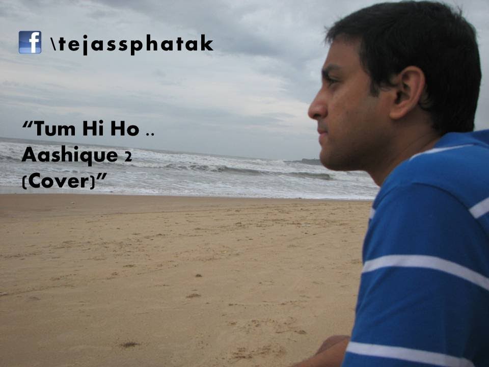 Tum Hi Ho - Aashiqui 2 ( Arijit Singh) Cover Feat. Tejas Phatak