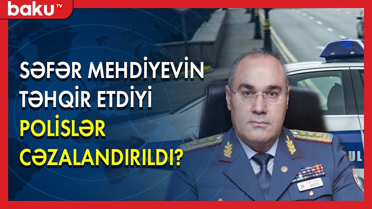 Səfər Mehdiyevin təhqir etdiyi polislər cəzalandırıldı ? - BAKU TV
