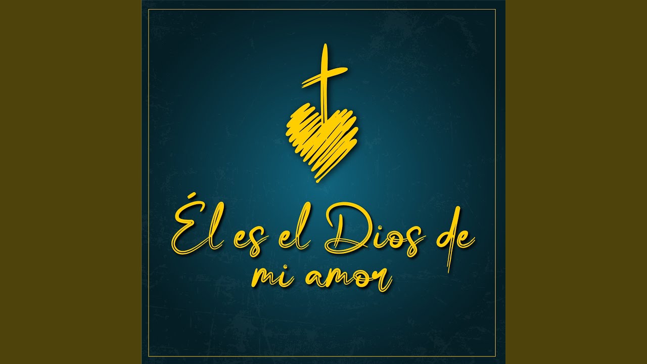 Él Es el Dios de Mi Amor