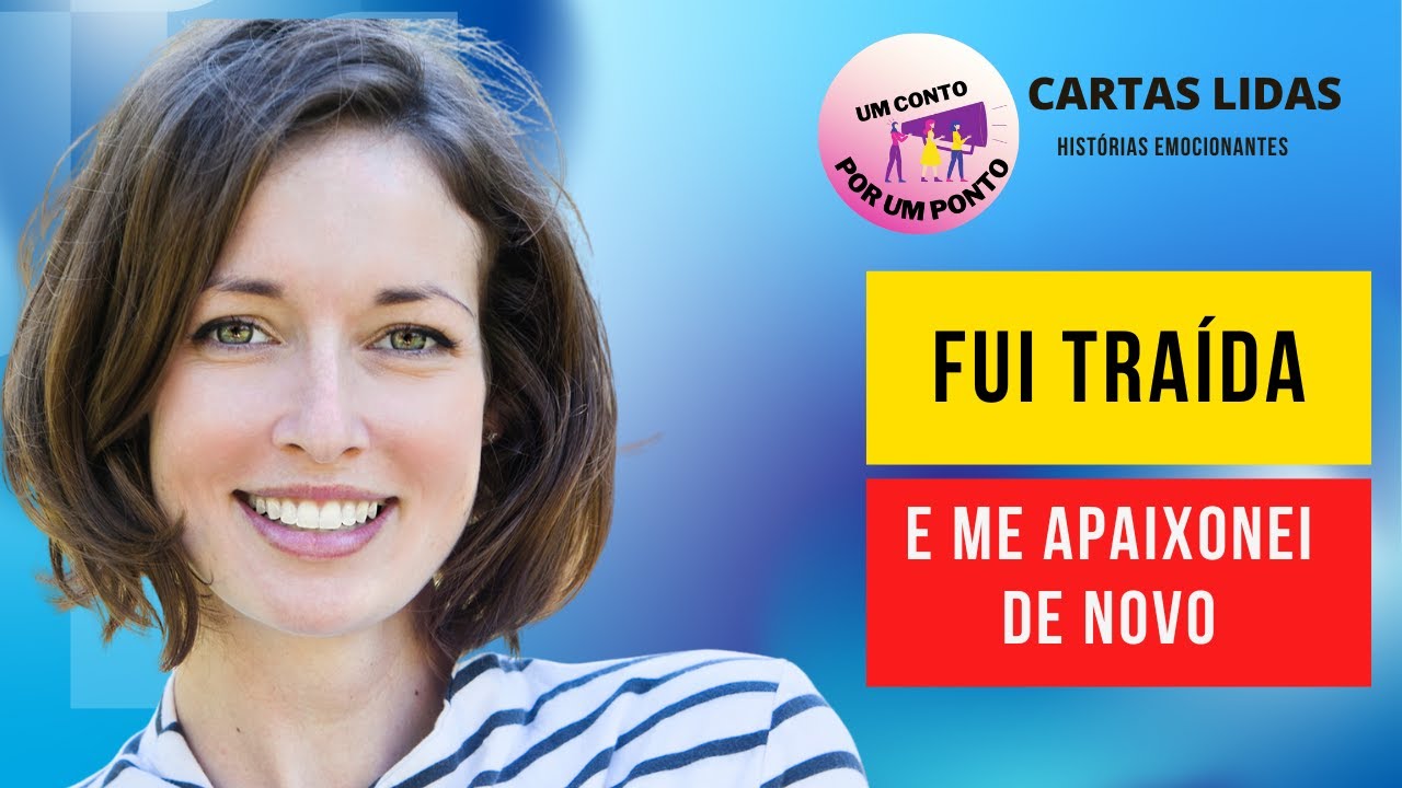 Fui Traída E Me Apaixonei De Novo HISTÓRIAS DE SUPERAÇÃO REAIS