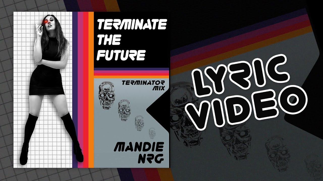 TERMINATE THE FUTURE (Terminator Mix) / Mandie NRG (Lyric Video) Galaxian Recordings