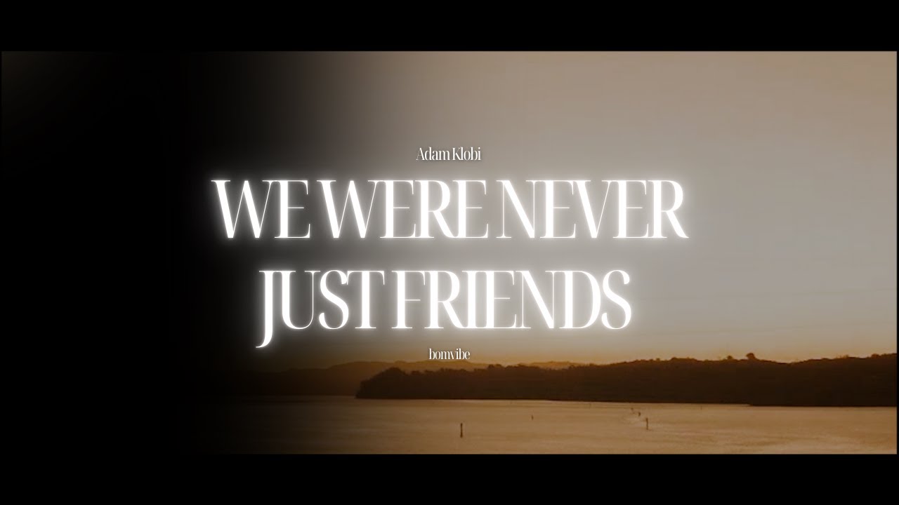 Adam Klobi - WE WERE NEVER JUST FRIENDS (Lyrics)
