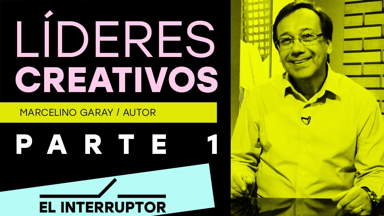 ¿Cómo ser un líder creativo? - El Interruptor - Parte 1