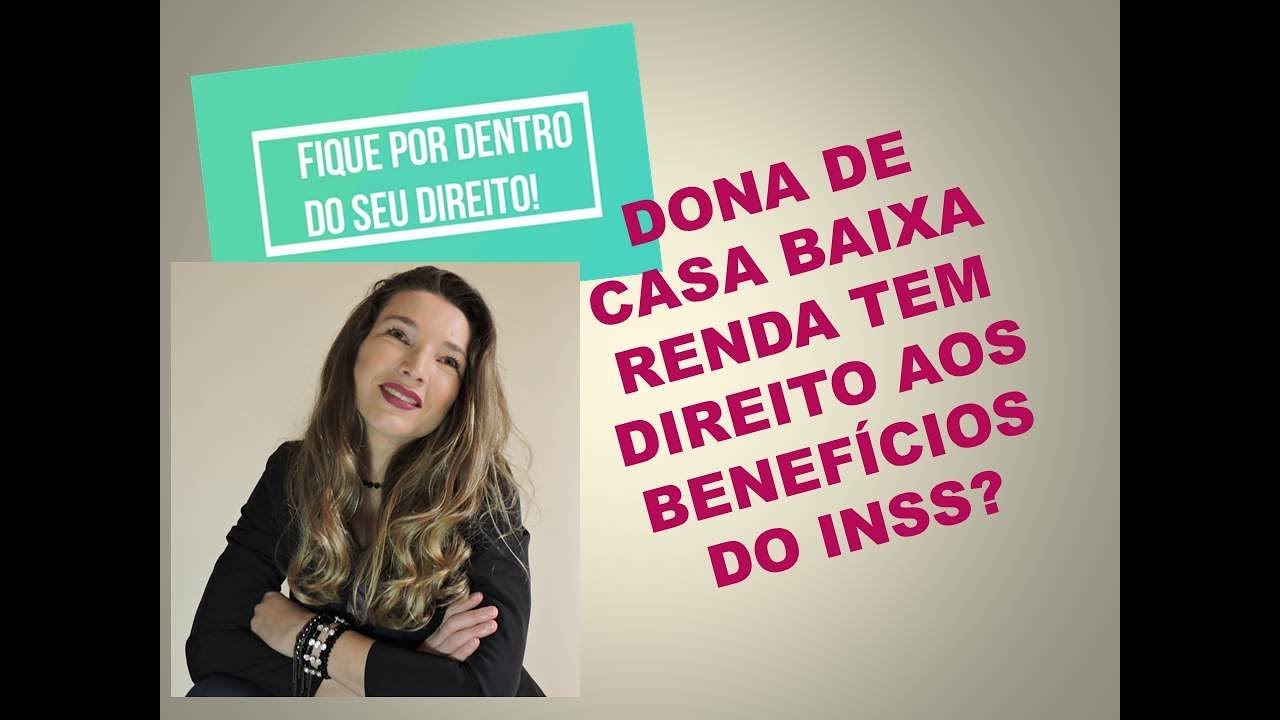 Como a dona de casa baixa renda pode ter direito aos benefícios previdenciários?