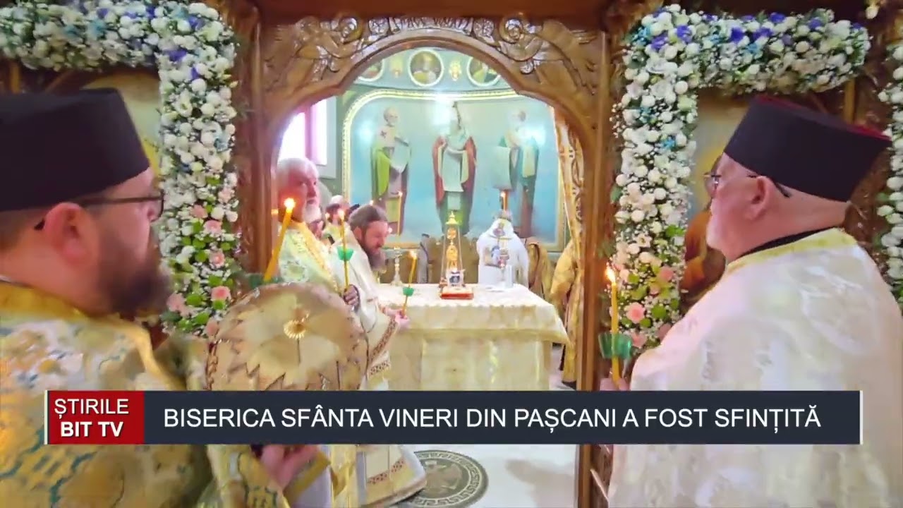 ȘTIRILE BIT TV - SLUJBA DE SFINȚIRE  - BISERICA SF. VINERI PAȘCANI