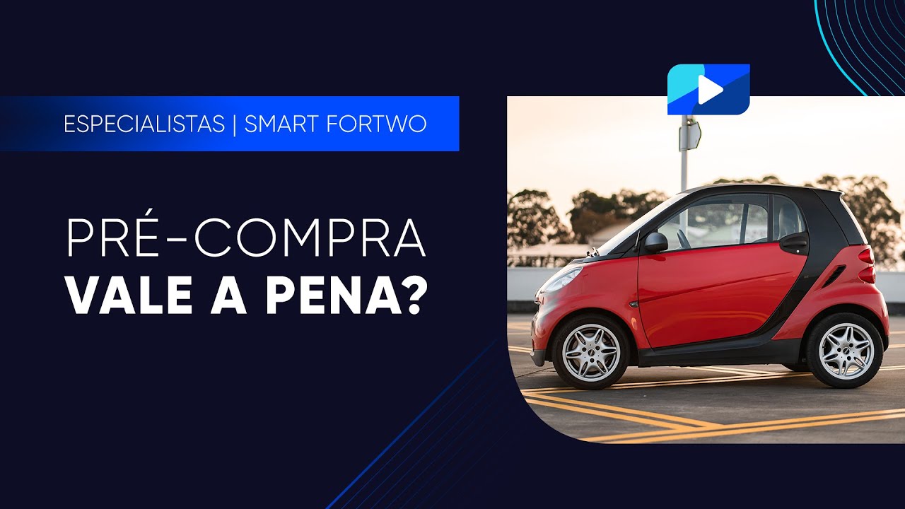 Especialistas – Smart Fortwo – Pré-compra vale a pena?