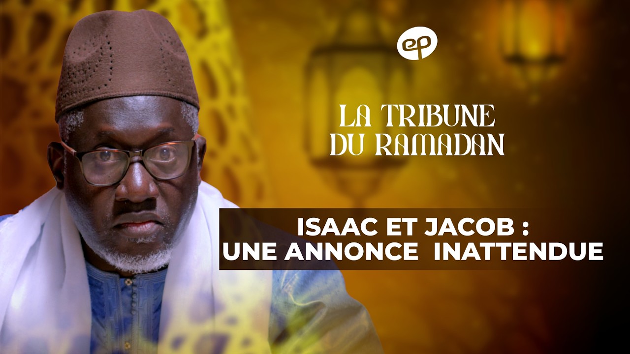 LA TRIBUNE DU RAMADAN avec Imam Kanté : Isaac et Jacob une Annonce Inattendue