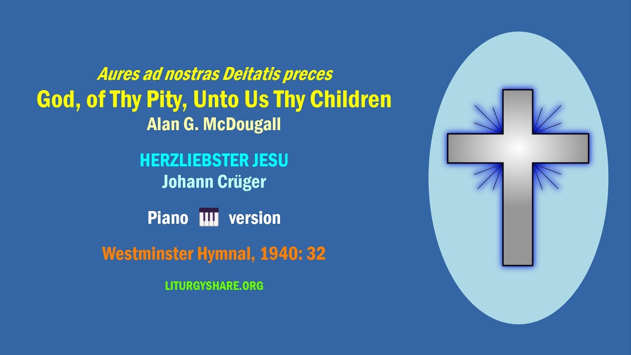 Aures ad nostras Deitatis preces:  God, of Thy Pity, …  [McDougall / HERZLIEBSTER JESU]  music