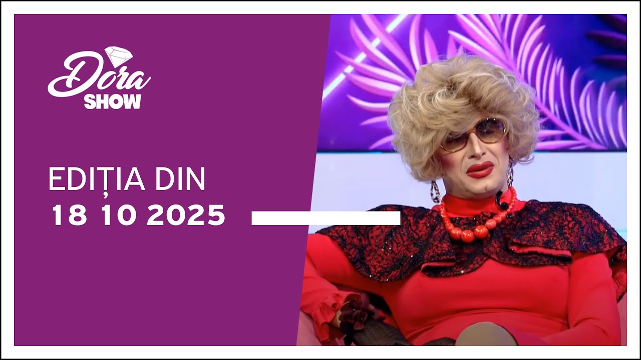 Dora Show, ediția din 18.10.2025