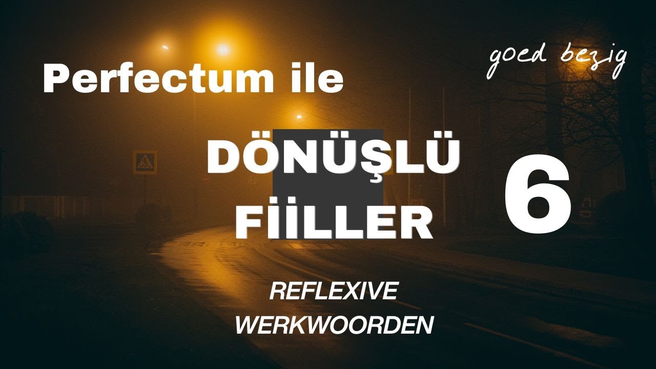 Dönüşlü Fiiller + Perfectum Video6 Hollandaca Atölyesi Blm 8 Reflexieve werkwoorden [Goed Bezig]