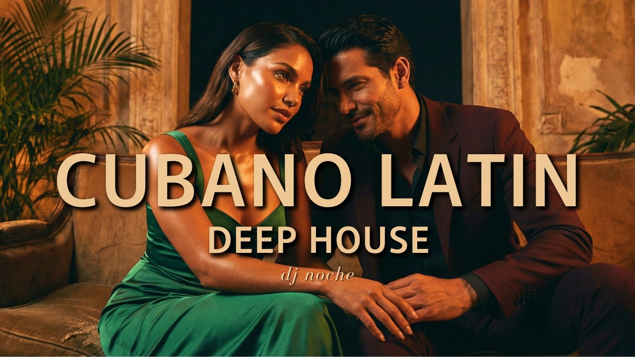 CUBANO LATIN DEEP SESSION | Cuando Volviste Sin Explicación | DJ Noche