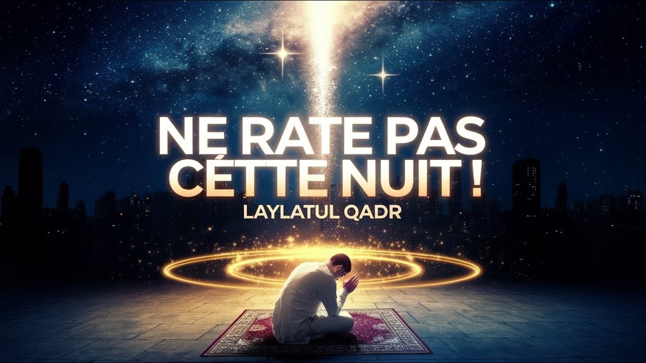 Les Signes de Laylatul Qadr et Comment en Profiter au Maximum !