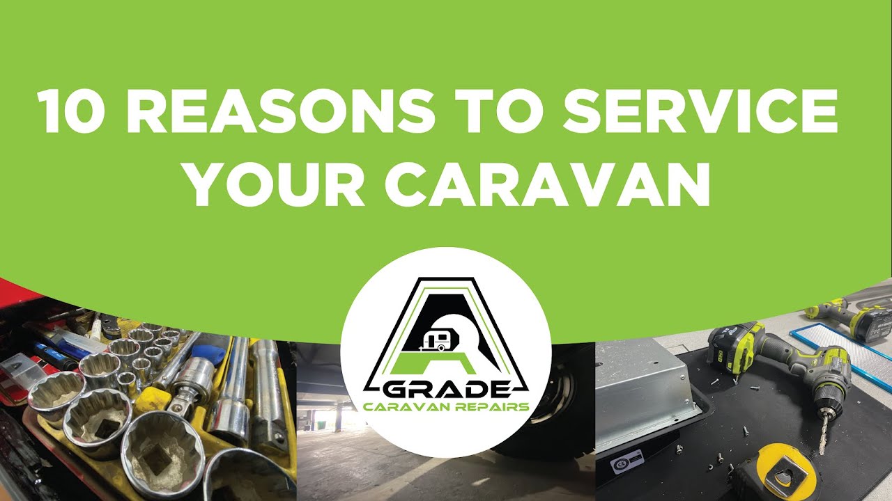 10 REASONS TO SERVICE YOUR CARAVAN - Australian Caravan Servicing (A Grade Caravan Repairs)