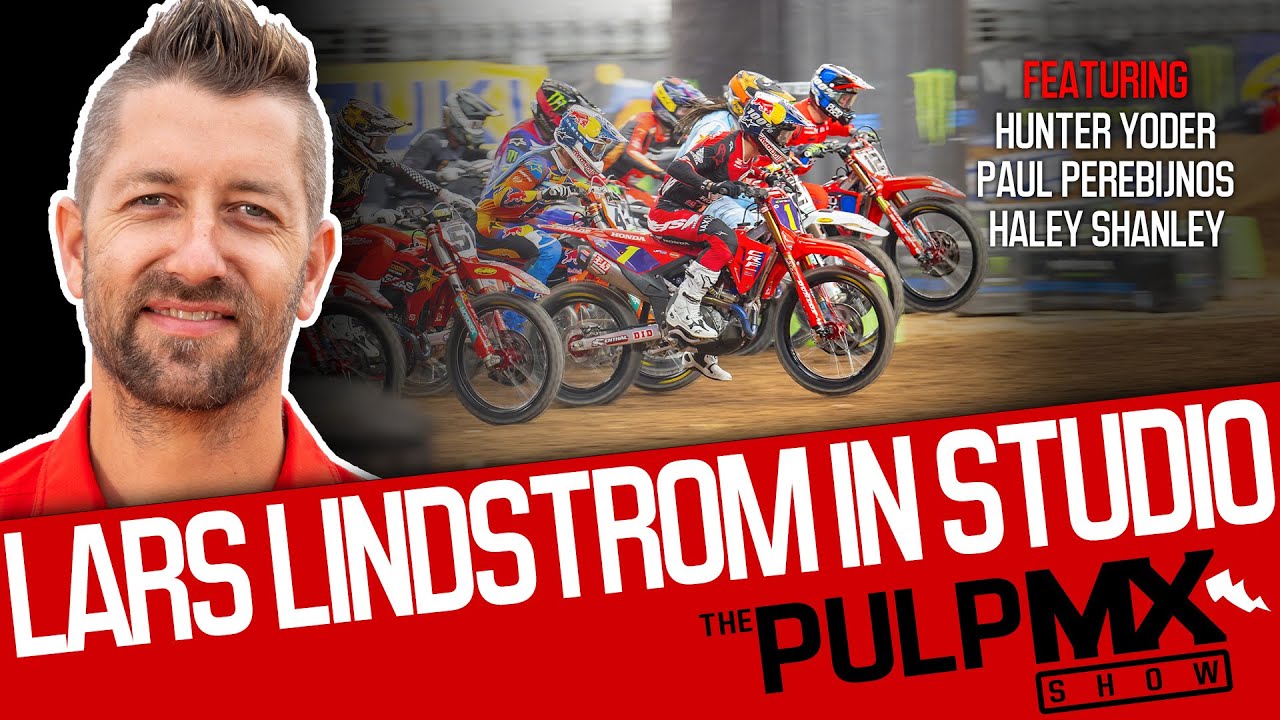PulpMX Show 648 - Hunter Yoder, Paul Perebijnos, Haley Shanley w/ Lars Lindstrom in Studio