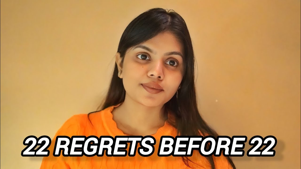 22 Regrets I Wish I Knew Before Turning 22 | Real Life Lessons