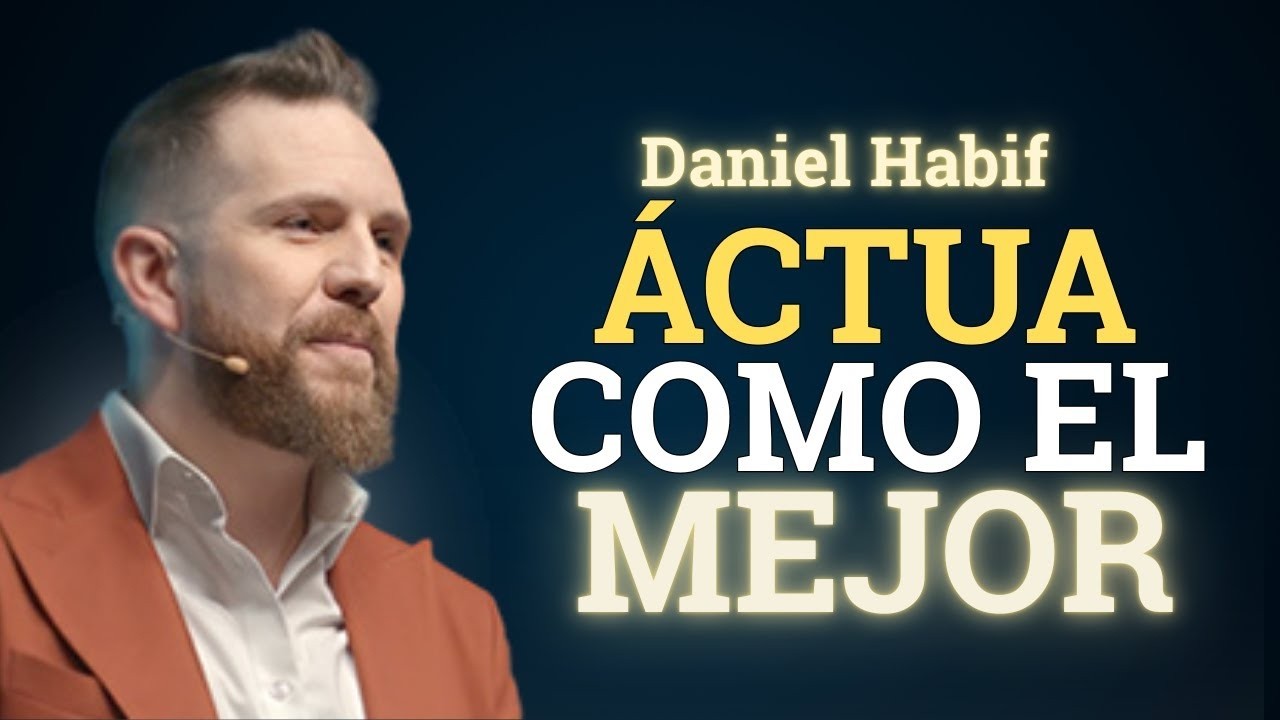 Piensa, habla y actúa como el MEJOR | Daniel Habif
