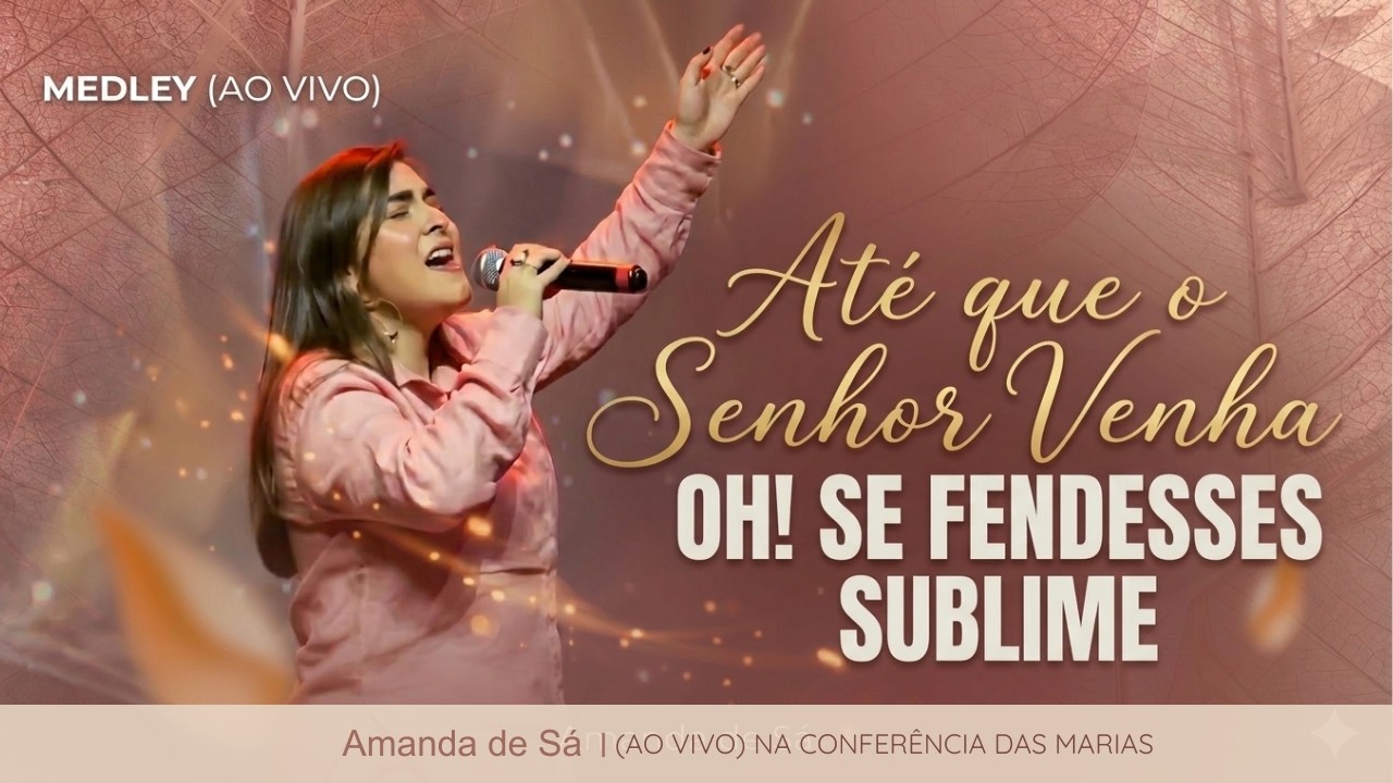 Até Que o Senhor Venha | Oh! Se Fendesses | Sublime – Medley (Ao Vivo) | Amanda de Sá