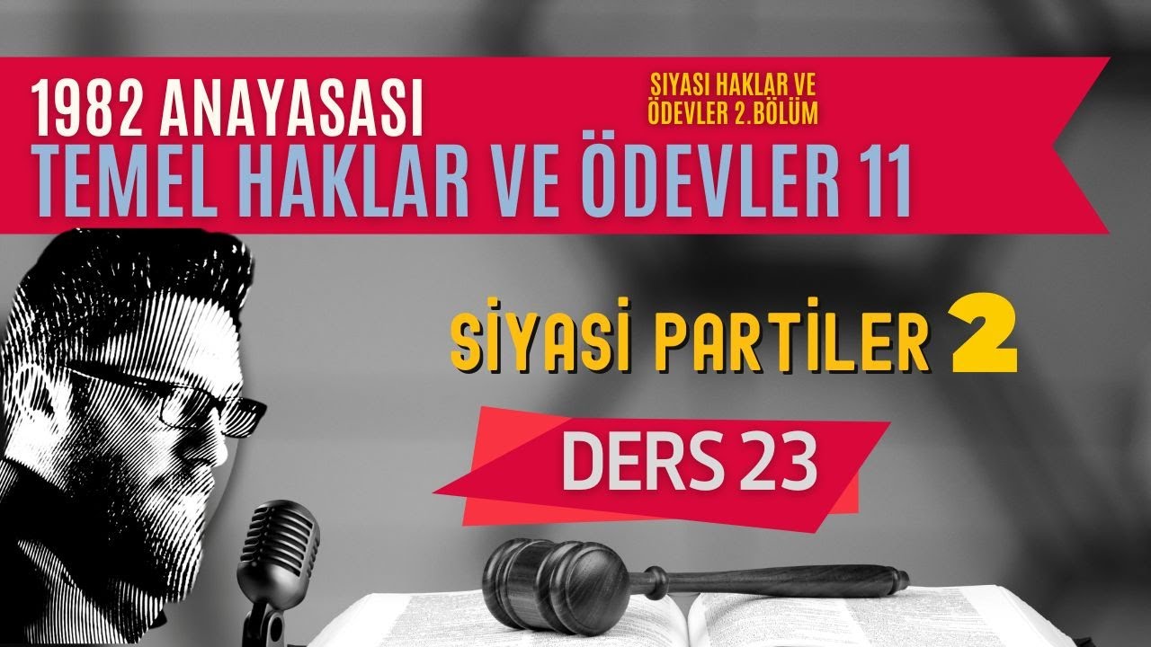 23) ANAYASA HUKUKU - TEMEL HAKLAR VE ÖDEVLER: SİYASİ PARTİLER 2. BÖLÜM - 2023 - 2024 GÜNCEL