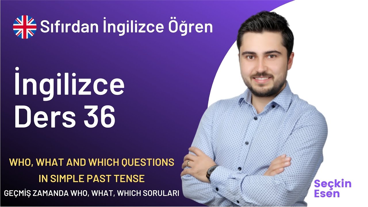 A1 Seviye İngilizce Ders 36 - Who, What, Which Questions in Simple Past | Geçmiş Zamanda Soru Sorma