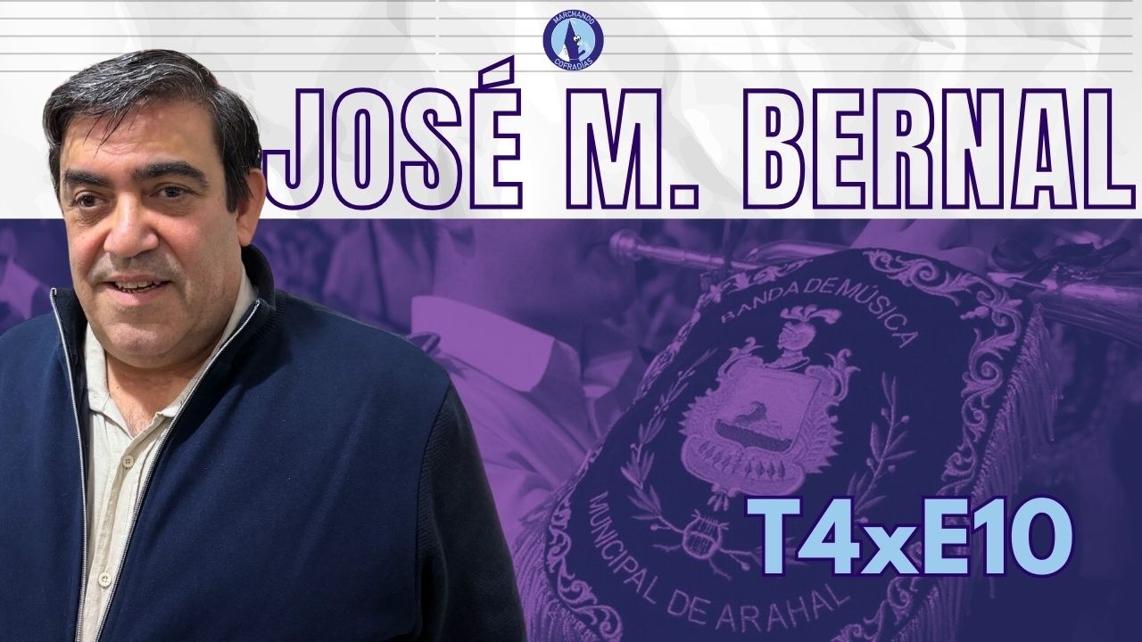 Episodio 10 - JOSÉ MANUEL BERNAL | #MCofradíasT4 en CUARESMA