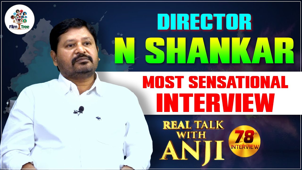 Director N. Shankar Sensational Interview | Real Talk With Anji #78 | Telugu Interviews | Film Tree