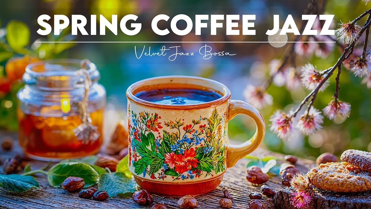 Cozy Sweet Spring Coffee Jazz 🌿☕ Happy Jazz Instrumental & Relaxing Bossa Nova for Good Day