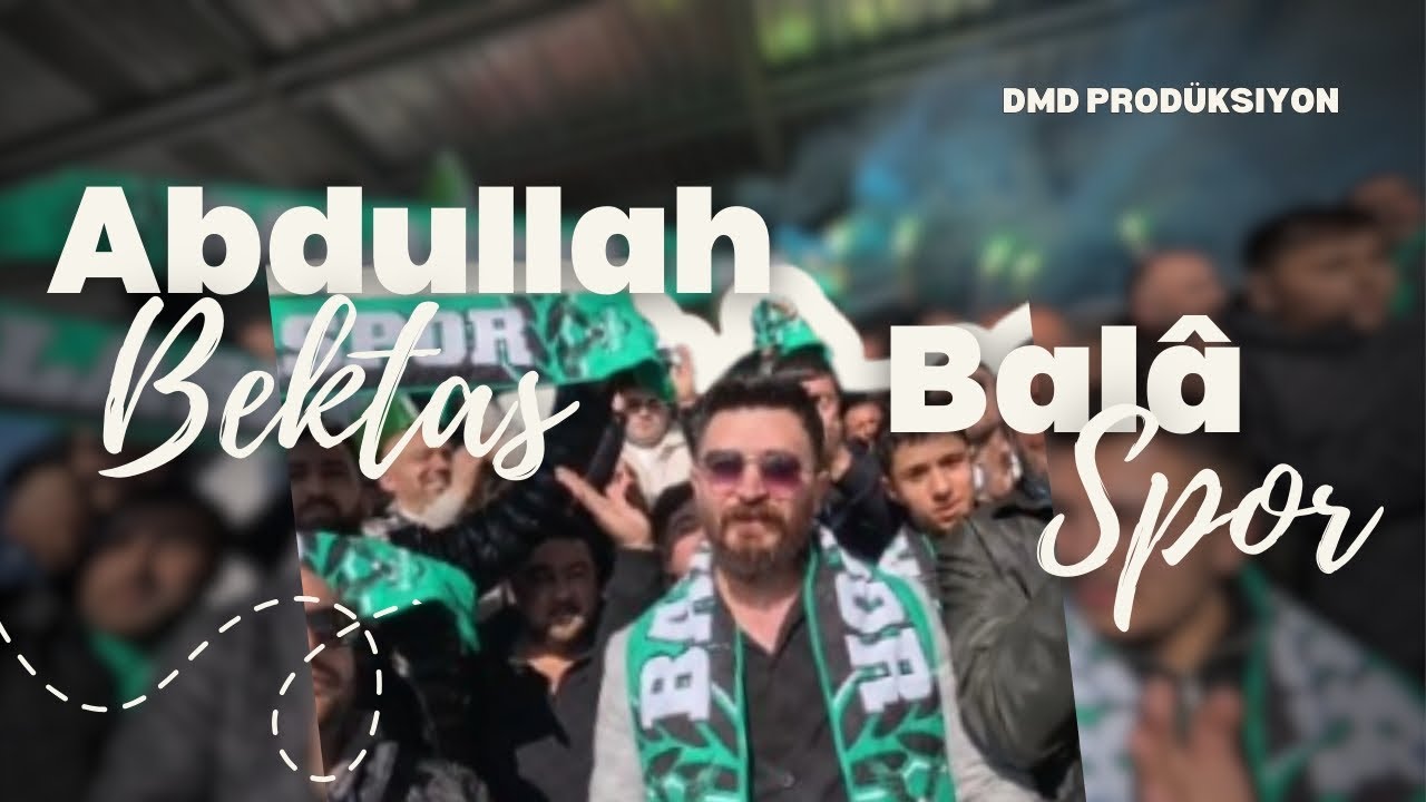 Abdullah Bektaş - Balâ Spor 🎵