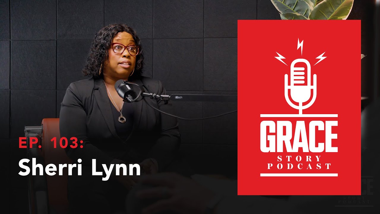 Grace Story Podcast - Ep. 103: Sherri Lynn
