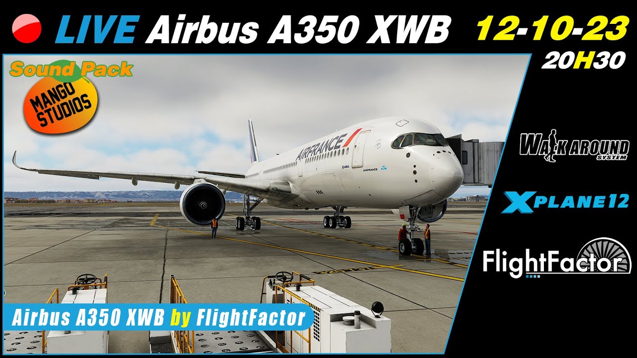 🔴🔁[ Replay Live FR X-Plane 12 ] Airbus A350 XWB Advanced for X-Plane 12