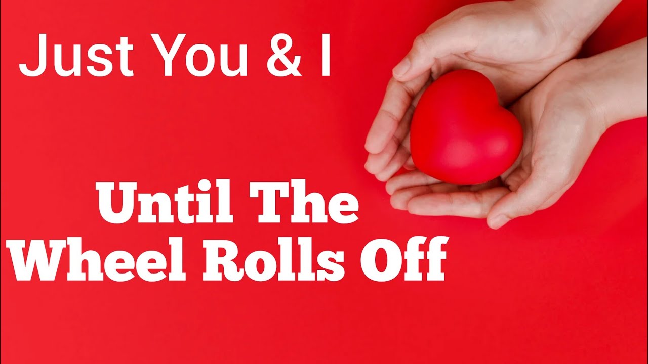 Until The Wheel Rolls Off Just You and I My Love ❤️ 👄 My Love For You Is Until Rolls Off