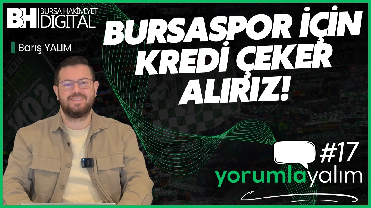 BURSASPOR İÇİN KREDİ ÇEKER ALIRIZ! | YORUMLAYALIM #17